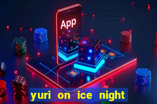 yuri on ice night in barcelona